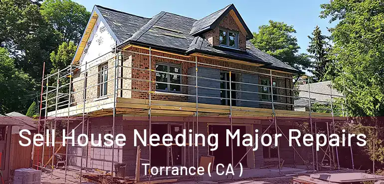  Sell House Needing Major Repairs Torrance ( CA )