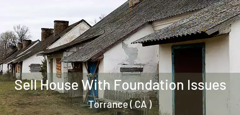  Sell House With Foundation Issues Torrance ( CA )